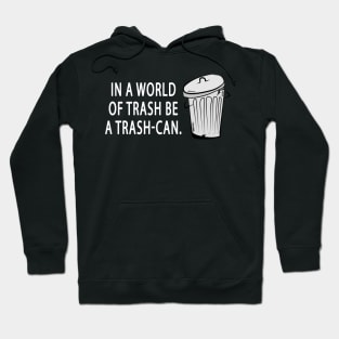 Be a Trash-Can T-Shirt Hoodie